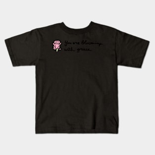 You Are Blooming with grace 2 Kids T-Shirt